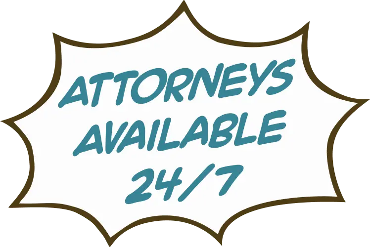 ATTORNEYS AVAILABLE 24/7